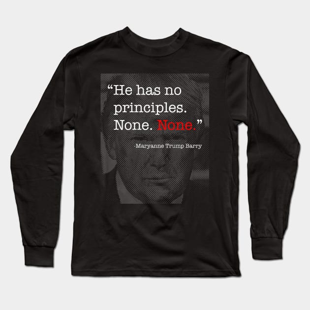 Donald Trump Has No Principles - Maryanne Trump Barry quote Long Sleeve T-Shirt by tommartinart